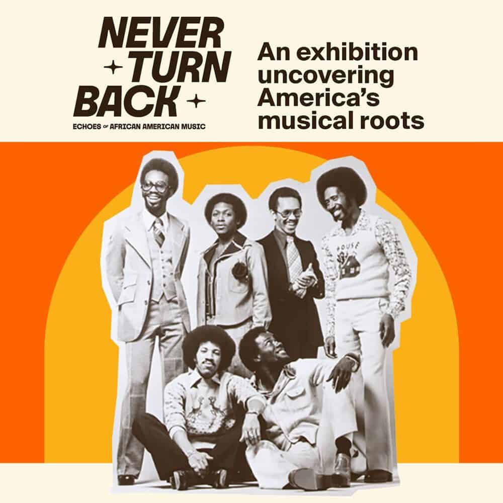 A vintage photo of a six-member African American musical group is featured under the text, “Never Turn Back: An exhibition uncovering America’s musical roots.” A Must List event on 06-19-2025.