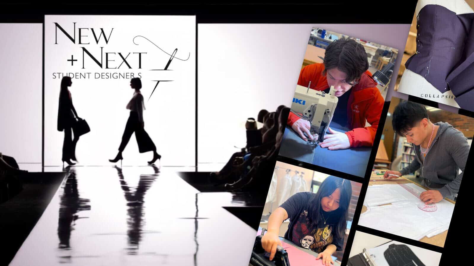 A runway show features the “New + Next Student Designers” logo on screen; side images highlight young fashion designers working on sewing, design, and pattern-making projects.