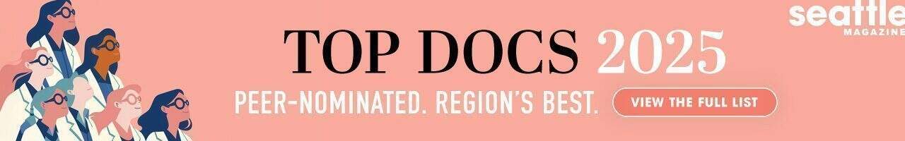 Illustration of doctors in lab coats beside text reading "Top Docs 2025. Peer-nominated. Region's best. View the full list." with the Seattle magazine logo.